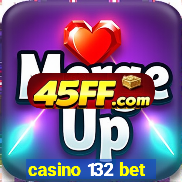 casino 132 bet